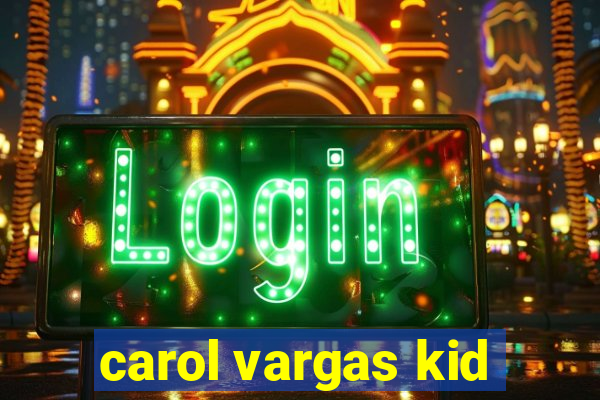 carol vargas kid